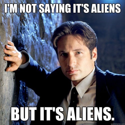 Mulder: I'm not saying it's aliens but it's aliens